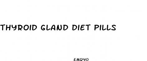 thyroid gland diet pills