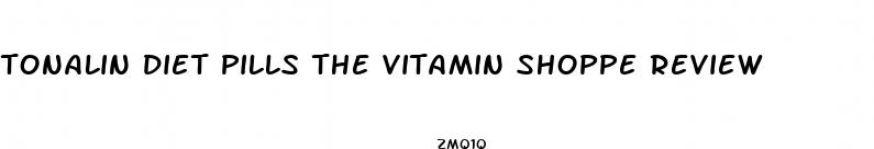 tonalin diet pills the vitamin shoppe review