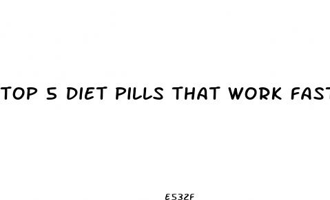 top 5 diet pills that work fast