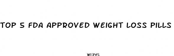 top 5 fda approved weight loss pills
