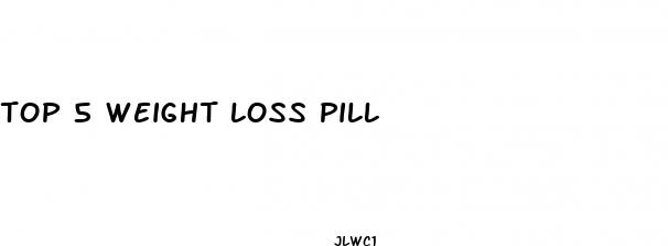top 5 weight loss pill