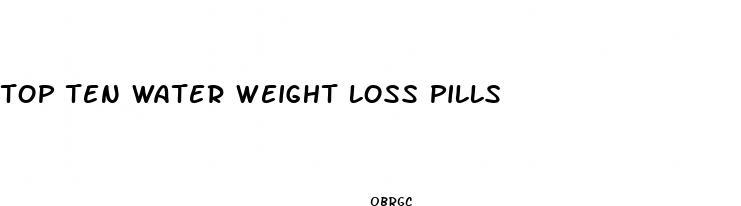 top ten water weight loss pills