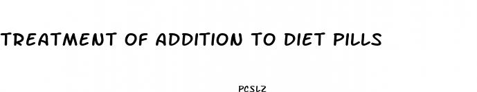 treatment of addition to diet pills
