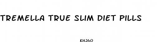tremella true slim diet pills