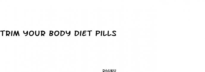 trim your body diet pills