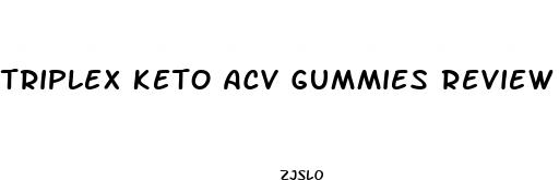 triplex keto acv gummies review