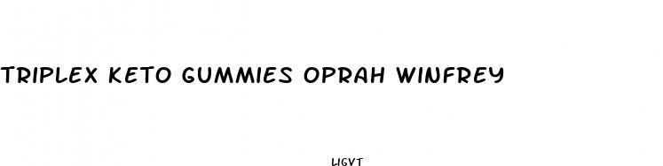 triplex keto gummies oprah winfrey
