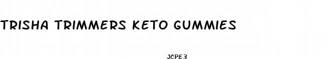 trisha trimmers keto gummies