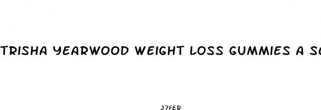 trisha yearwood weight loss gummies a scam
