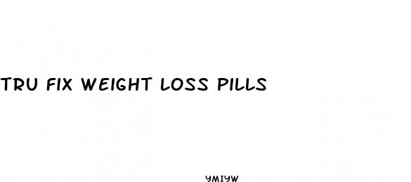 tru fix weight loss pills