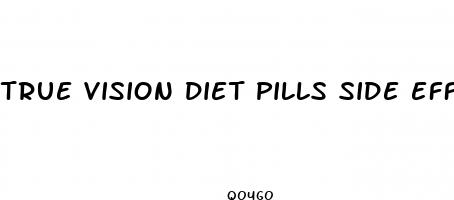 true vision diet pills side effects