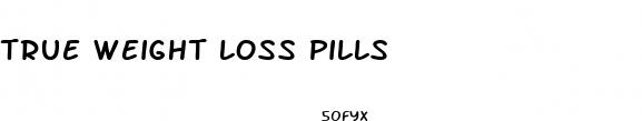 true weight loss pills