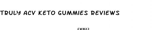 truly acv keto gummies reviews