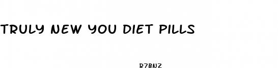truly new you diet pills
