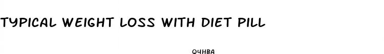 typical weight loss with diet pill