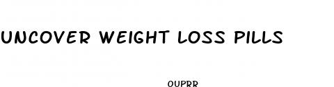 uncover weight loss pills