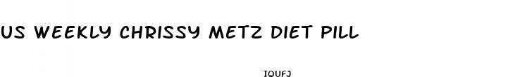 us weekly chrissy metz diet pill