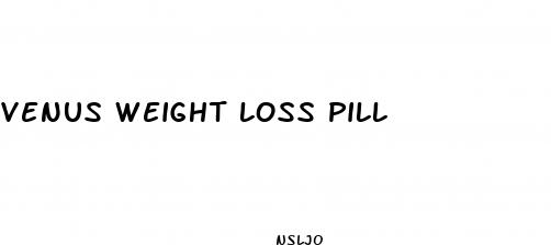venus weight loss pill