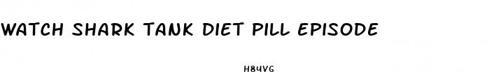watch shark tank diet pill episode