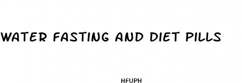 water fasting and diet pills