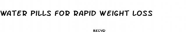 water pills for rapid weight loss