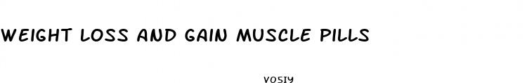 weight loss and gain muscle pills