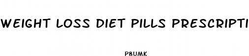 weight loss diet pills prescription