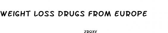 weight loss drugs from europe