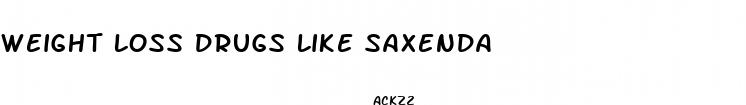 weight loss drugs like saxenda