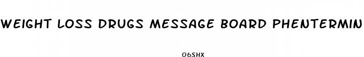 weight loss drugs message board phentermine