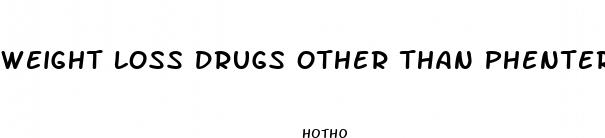 weight loss drugs other than phentermine
