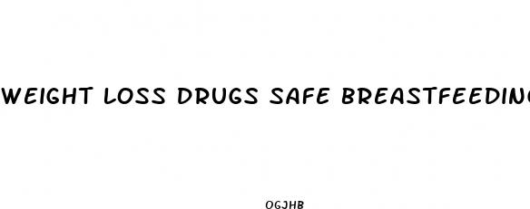weight loss drugs safe breastfeeding