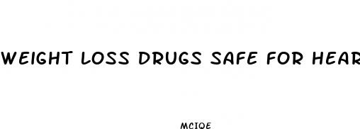 weight loss drugs safe for heart