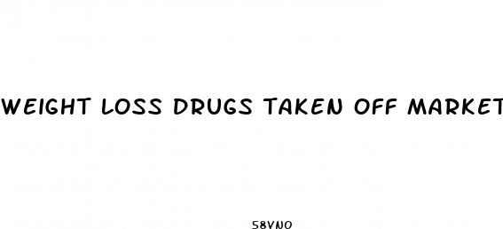 weight loss drugs taken off market