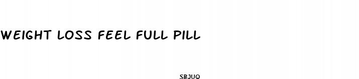 weight loss feel full pill