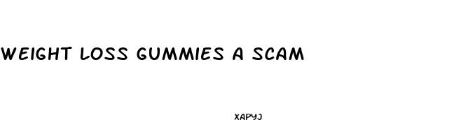 weight loss gummies a scam
