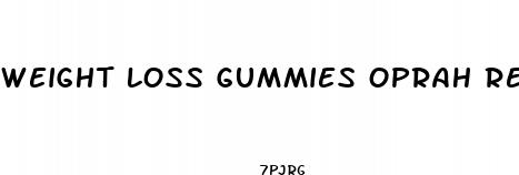 weight loss gummies oprah reviews