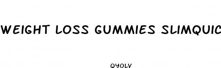 weight loss gummies slimquick