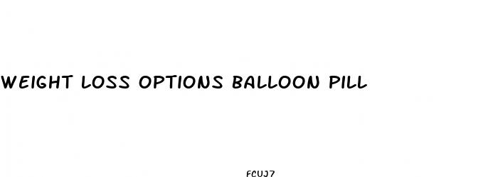 weight loss options balloon pill