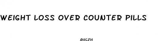 weight loss over counter pills
