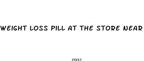 weight loss pill at the store near you