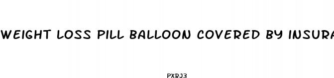 weight loss pill balloon covered by insurance