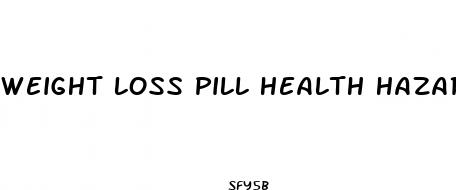 weight loss pill health hazards