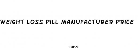 weight loss pill manufacturer price