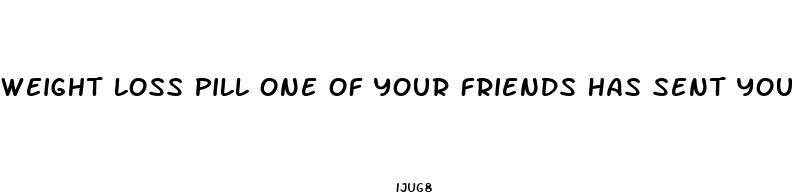 weight loss pill one of your friends has sent you an invitation