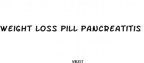 weight loss pill pancreatitis
