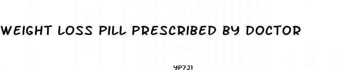 weight loss pill prescribed by doctor