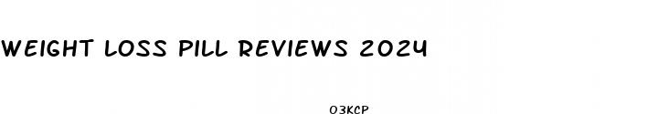 weight loss pill reviews 2024