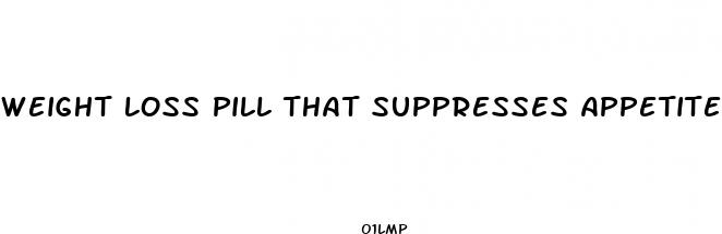 weight loss pill that suppresses appetite