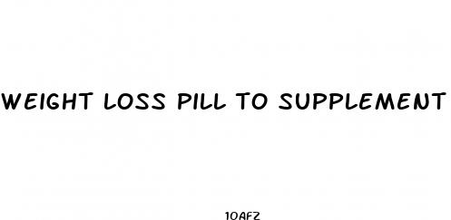 weight loss pill to supplement workout